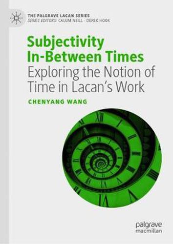 Cover image for Subjectivity In-Between Times: Exploring the Notion of Time in Lacan's Work