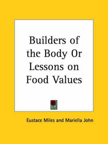 Cover image for Builders of the Body or Lessons on Food Values