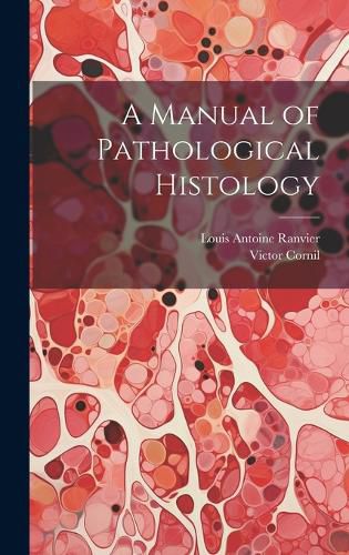 Cover image for A Manual of Pathological Histology