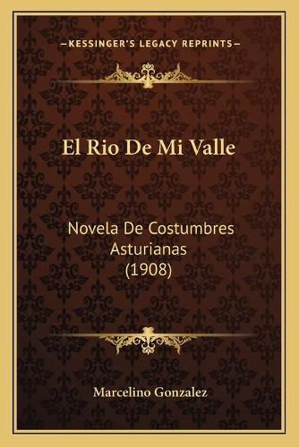 Cover image for El Rio de Mi Valle: Novela de Costumbres Asturianas (1908)