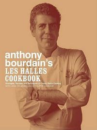 Cover image for Anthony Bourdain's Les Halles Cookbook: Strategies, Recipes, and Techniques of Classic Bistro Cooking