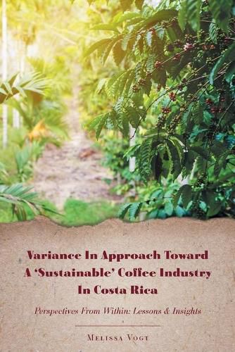 Cover image for Variance in Approach Toward a 'Sustainable' Coffee Industry in Costa Rica: Perspectives from Within; Lessons and Insights