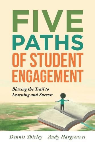 Cover image for Five Paths of Student Engagement: Blazing the Trail to Learning and Success (Your Guide to Promoting Active Engagement in the Classroom and Improving Student Learning)