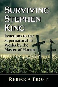 Cover image for Surviving Stephen King: Reactions to the Supernatural in Works by the Master of Horror