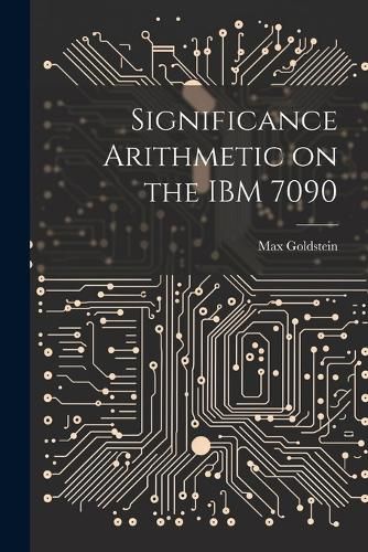 Cover image for Significance Arithmetic on the IBM 7090