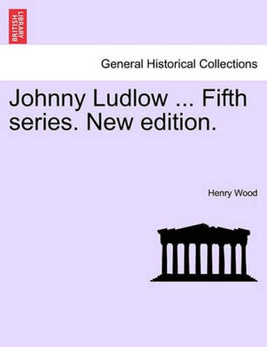 Cover image for Johnny Ludlow ... Fifth Series. New Edition.