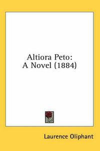 Cover image for Altiora Peto: A Novel (1884)