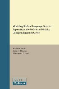 Cover image for Modeling Biblical Language: Selected Papers from the McMaster Divinity College Linguistics Circle