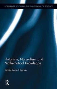 Cover image for Platonism, Naturalism, and Mathematical Knowledge