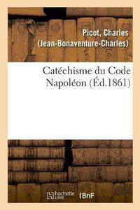 Cover image for Catechisme Du Code Napoleon