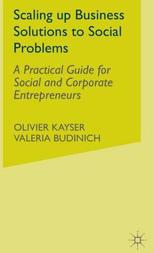 Cover image for Scaling up Business Solutions to Social Problems: A Practical Guide for Social and Corporate Entrepreneurs