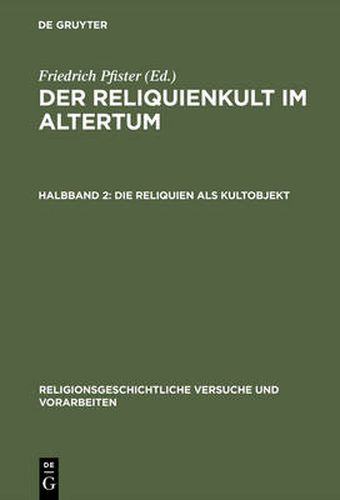 Cover image for Der Reliquienkult im Altertum, Halbband 2, Die Reliquien als Kultobjekt