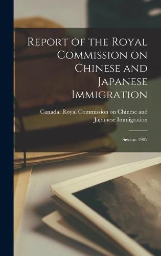 Cover image for Report of the Royal Commission on Chinese and Japanese Immigration: Session 1902