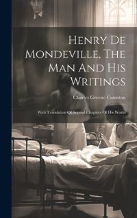 Cover image for Henry De Mondeville, The Man And His Writings