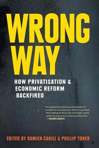 Cover image for Wrong Way: How Privatisation and Economic Reform Backfired
