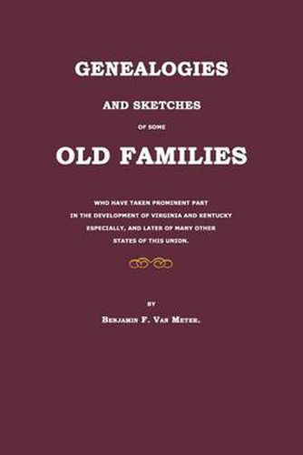 Cover image for Genealogies and Sketches of Some Old Families Who Have Taken Prominent Part in the Development of Virginia and Kentucky Especially, and Later of Many Other States of This Union