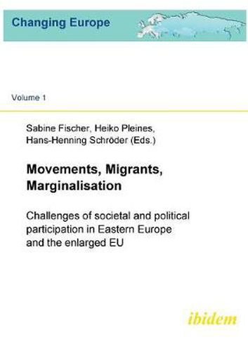 Movements, Migrants, Marginalisation: Challenges of Societal and Political Participation in Eastern Europe and the Enlarged EU