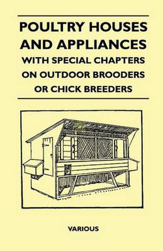 Cover image for Poultry Houses And Appliances - With Special Chapters On Outdoor Brooders Or Chick Breeders