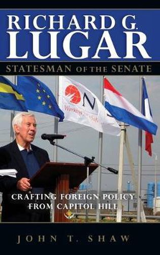 Cover image for Richard G. Lugar, Statesman of the Senate: Crafting Foreign Policy from Capitol Hill