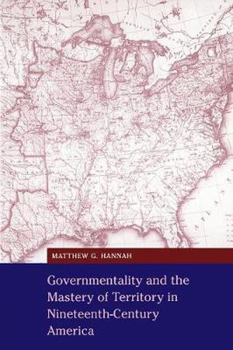 Cover image for Governmentality and the Mastery of Territory in Nineteenth-Century America