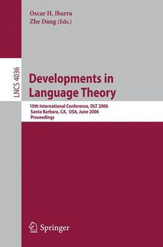 Cover image for Developments in Language Theory: 10th International Conference, DLT 2006, Santa Barbara, CA, USA, June 26-29, 2006, Proceedings