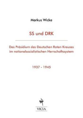 Cover image for SS und DRK: Das Prasidium des Deutschen Roten Kreuzes im nationalsozialistischen Herrschaftssystem 1937-1945