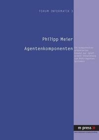 Cover image for Agentenkomponenten: Ein Komponenten-Orientierter Ansatz Zur (Grafischen) Entwicklung Von Multi-Agenten-Systemen