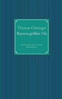 Cover image for Bayerns groesster Hit: Konrad Max Kunz und die Bayernhymne