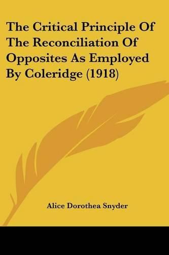 Cover image for The Critical Principle of the Reconciliation of Opposites as Employed by Coleridge (1918)