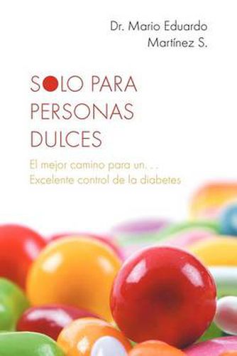 Cover image for Solo Para Personas Dulces: El Mejor Camino Para Un. . . Excelente Control de La Diabetes