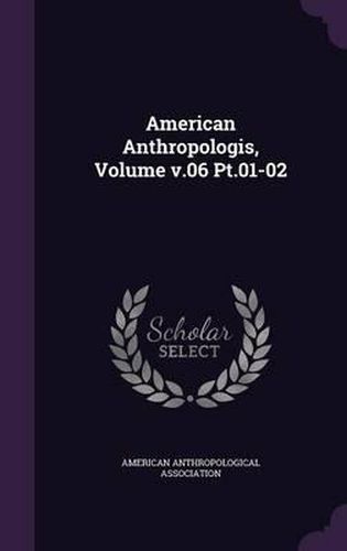 American Anthropologis, Volume V.06 PT.01-02