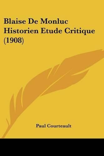 Cover image for Blaise de Monluc Historien Etude Critique (1908)