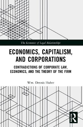 Cover image for Economics, Capitalism, and Corporations: Contradictions of Corporate Law, Economics, and the Theory of the Firm