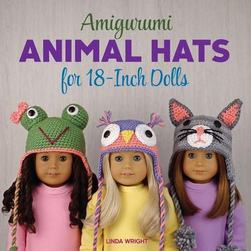 Cover image for Amigurumi Animal Hats for 18-Inch Dolls: 20 Crocheted Animal Hat Patterns Using Easy Single Crochet