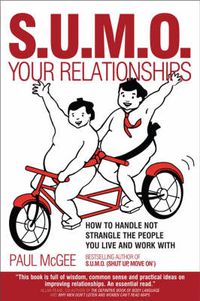 Cover image for SUMO Your Relationships: How to Handle Not Strangle the People You Live and Work with