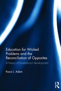 Cover image for Education for Wicked Problems and the Reconciliation of Opposites: A theory of bi-relational development