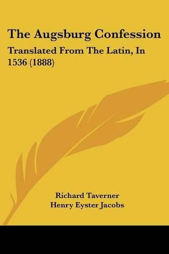 The Augsburg Confession: Translated from the Latin, in 1536 (1888)