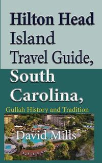 Cover image for Hilton Head Island Travel Guide, South Carolina, USA: Gullah History and Tradition
