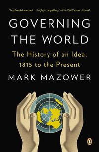 Cover image for Governing the World: The History of an Idea, 1815 to the Present