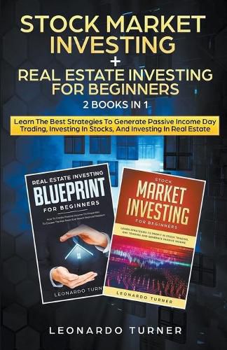 Cover image for Stock Market Investing + Real Estate Investing For Beginners 2 Books in 1 Learn The Best Strategies To Generate Passive Income Investing In Stocks And Real Estate