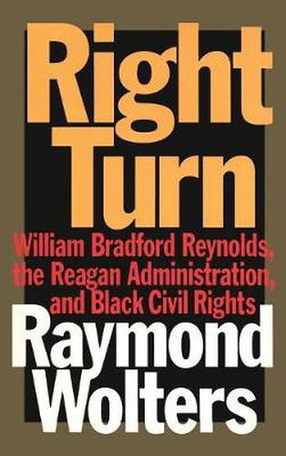 Cover image for Right Turn: William Bradford Reynolds, the Reagan Administration, and Black Civil Rights