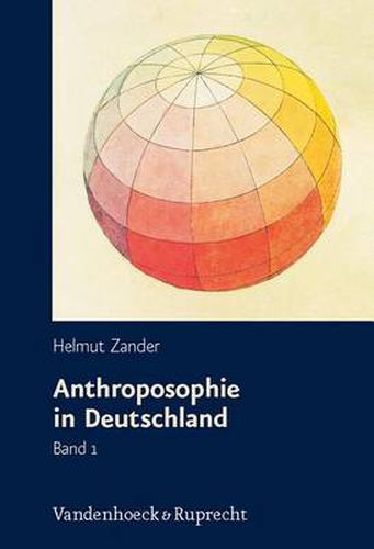 Cover image for Anthroposophie in Deutschland: Theosophische Weltanschauung und gesellschaftliche Praxis 1884-1945