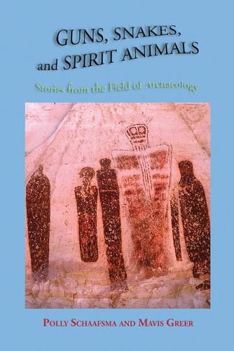 Cover image for Guns, Snakes, and Spirit Animals: Stories from the Field of Archeology