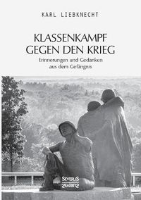 Cover image for Klassenkampf gegen den Krieg: Erinnerungen und Gedanken aus dem Gefangnis