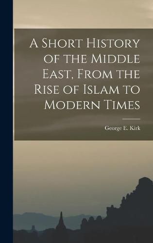 Cover image for A Short History of the Middle East, From the Rise of Islam to Modern Times