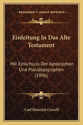 Einleitung in Das Alte Testament: Mit Einschluss Der Apokryphen Und Pseudepigraphen (1896)