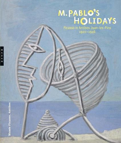 Cover image for M. Pablo's Holidays: Picasso in Antibes Juan-les-Pins, 1920-1946