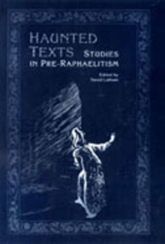 Haunted Texts: Studies in Pre-Raphaelitism