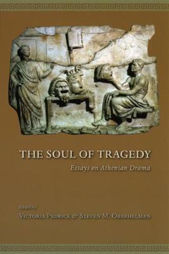 Cover image for The Soul of Tragedy: Essays on Athenian Drama