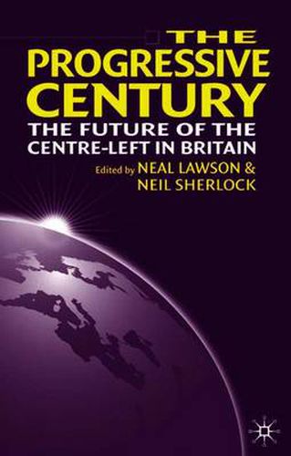 Cover image for The Progressive Century: The Future of the Centre-Left in Britain